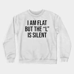 I am flat but the l is silence funny joke quote Crewneck Sweatshirt